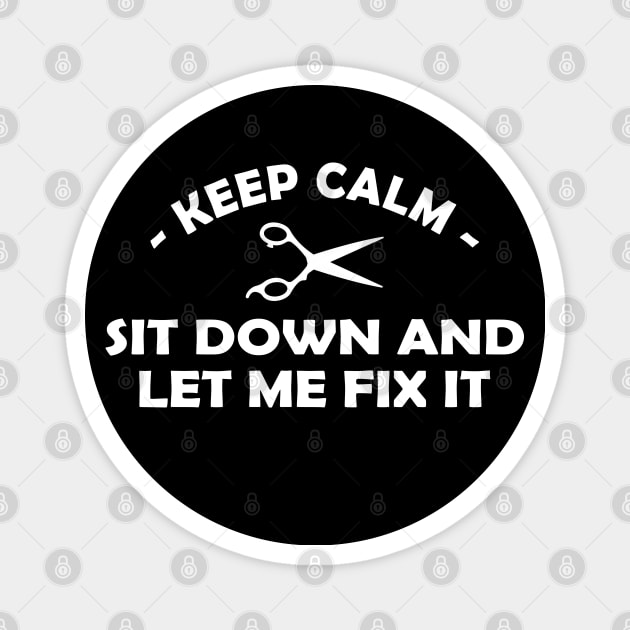 Hair Stylist - Keep calm sit down and let me fix it Magnet by KC Happy Shop